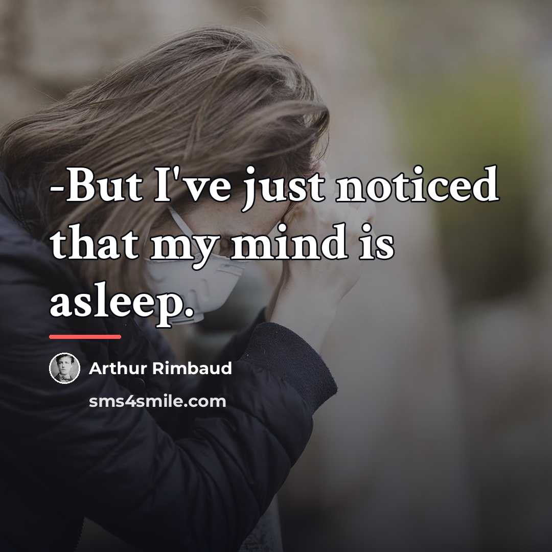 “-But I've just noticed that my mind is asleep.…” quote by Arthur Rimbaud