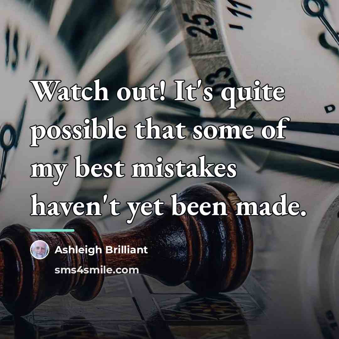 “Watch out! It's quite possible that some of my best…” quote by Ashleigh Brilliant