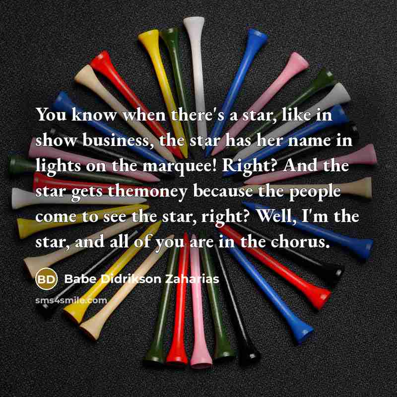 “You know when there's a star, like in show business,…” quote by Babe Didrikson Zaharias