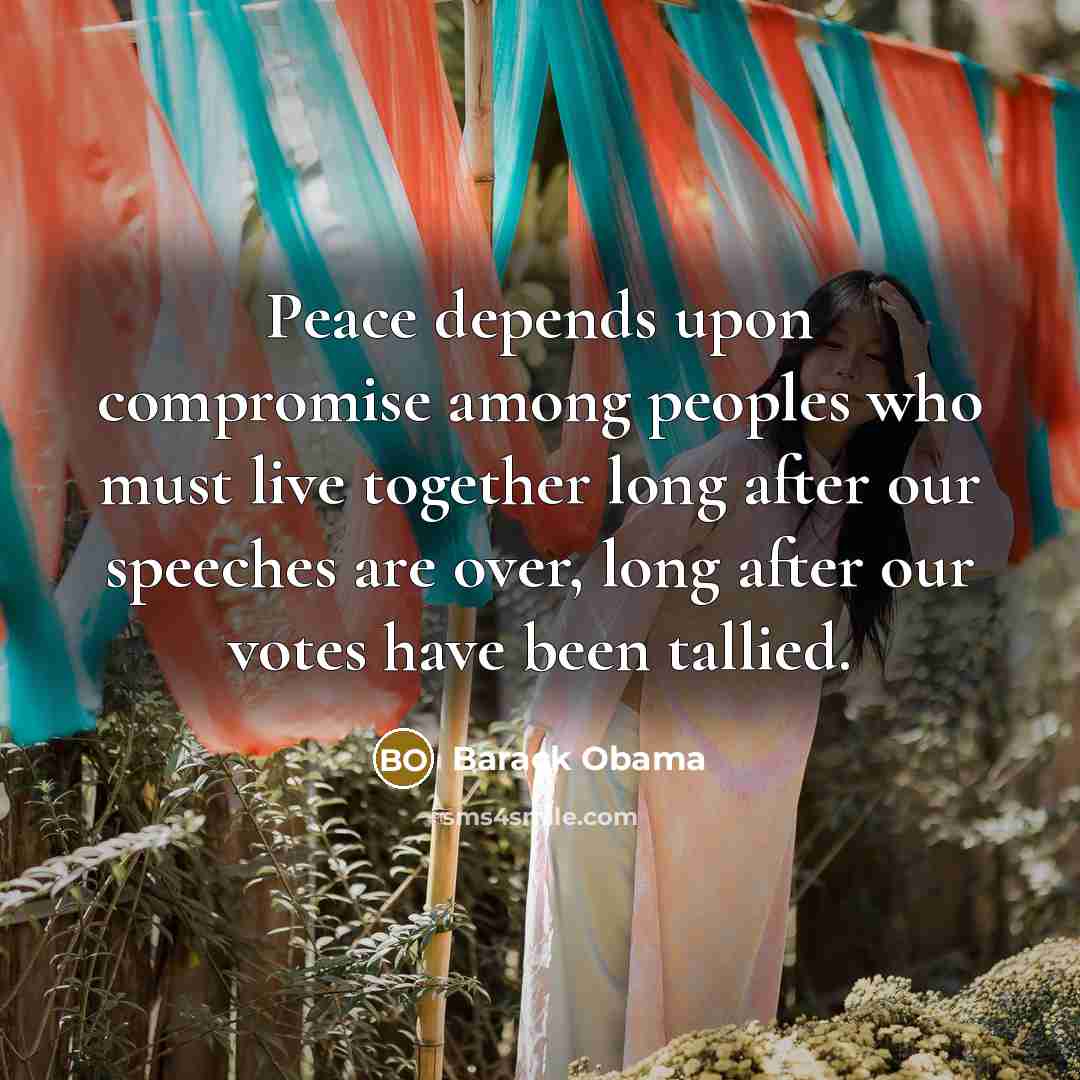 “Peace depends upon compromise among peoples who must live together…” quote by Barack Obama
