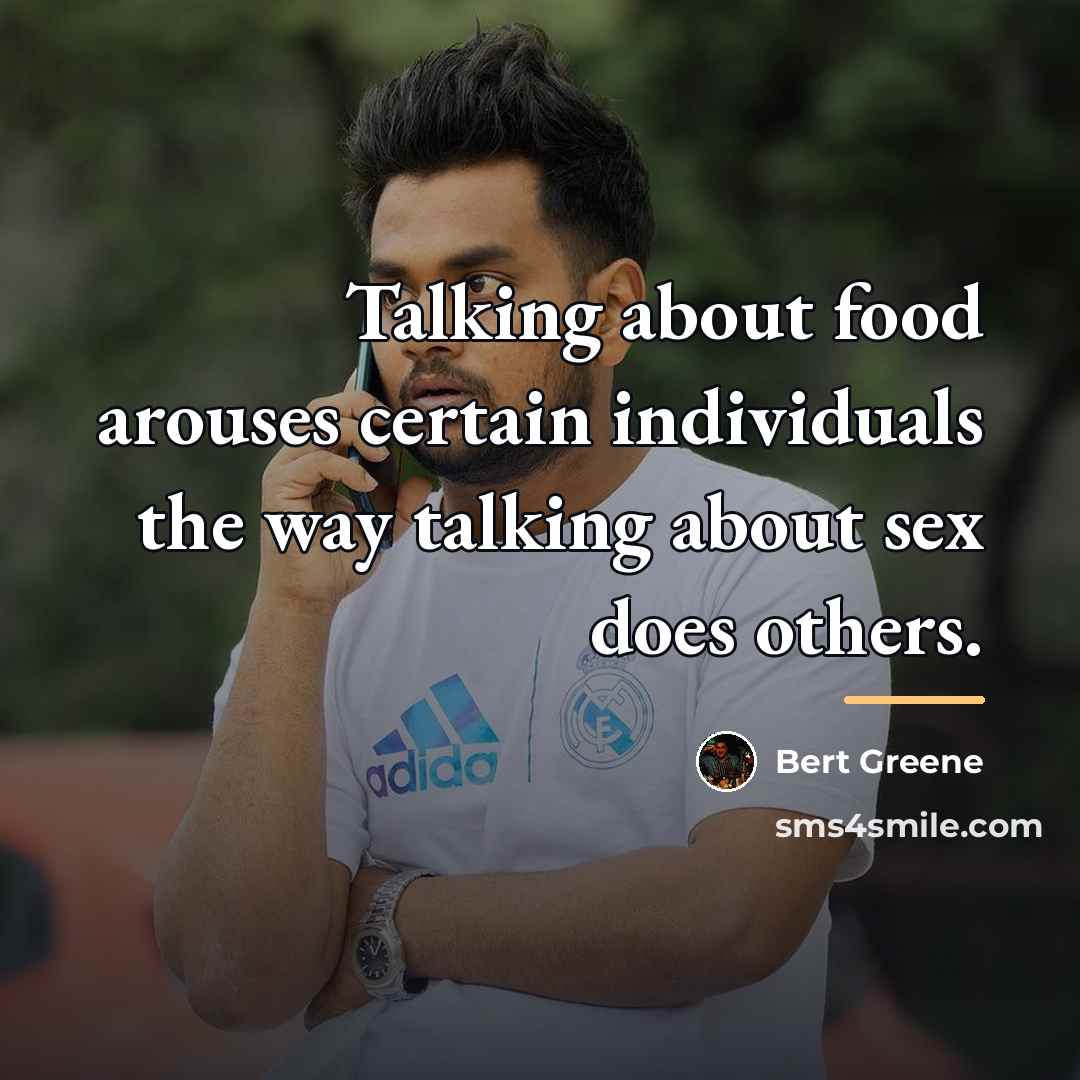 “Talking about food arouses certain individuals the way talking about…” quote by Bert Greene