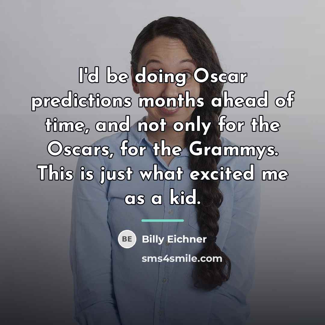 “I'd be doing Oscar predictions months ahead of time, and…” quote by Billy Eichner