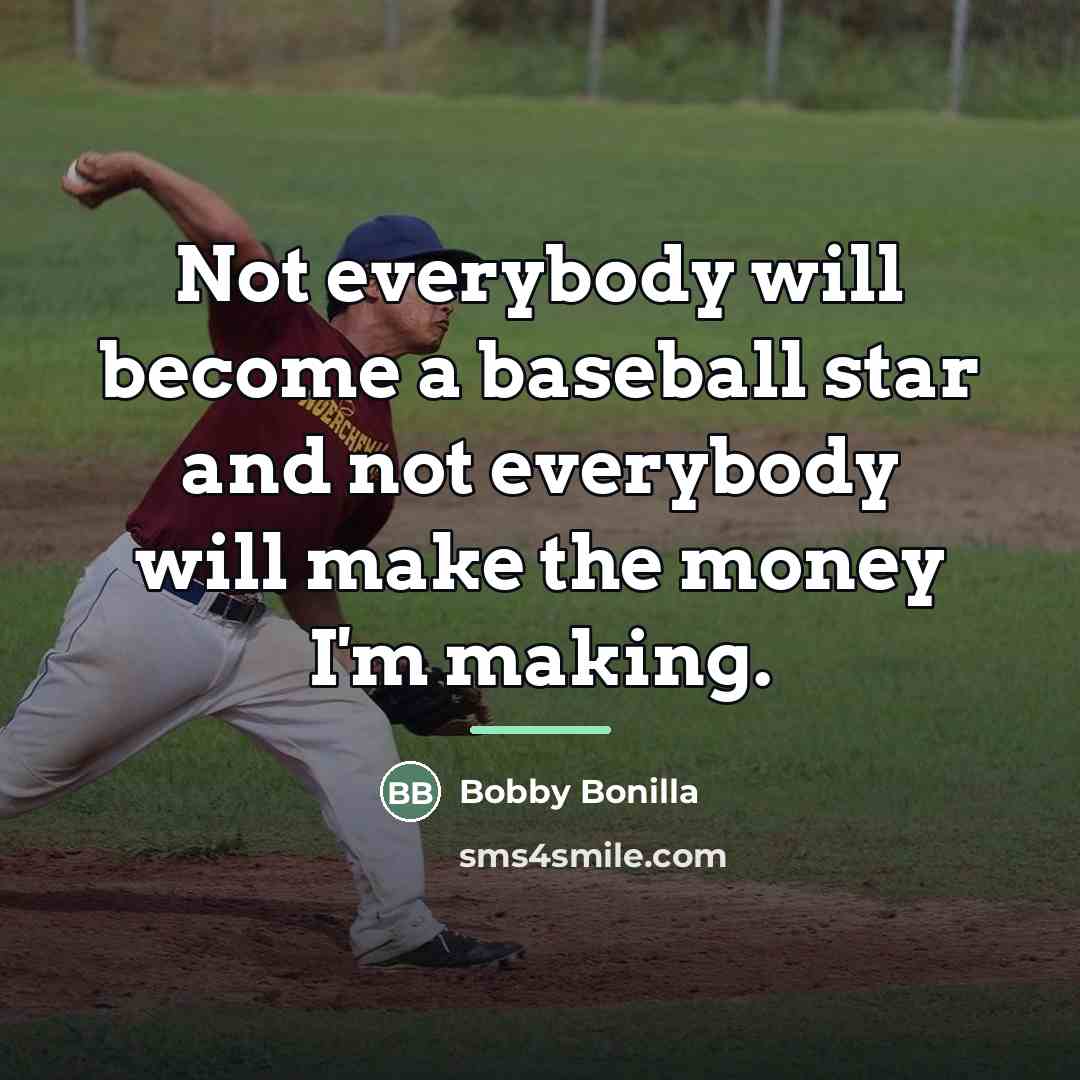 “Not everybody will become a baseball star and not everybody…” quote by Bobby Bonilla