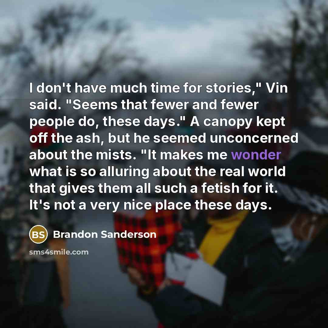 “I don't have much time for stories," Vin said. "Seems…” quote by Brandon Sanderson