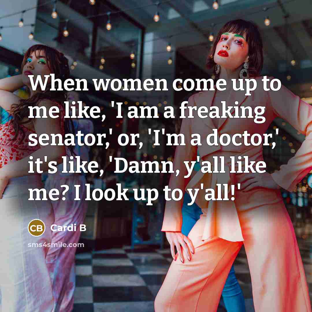 “When women come up to me like, 'I am a…” quote by Cardi B