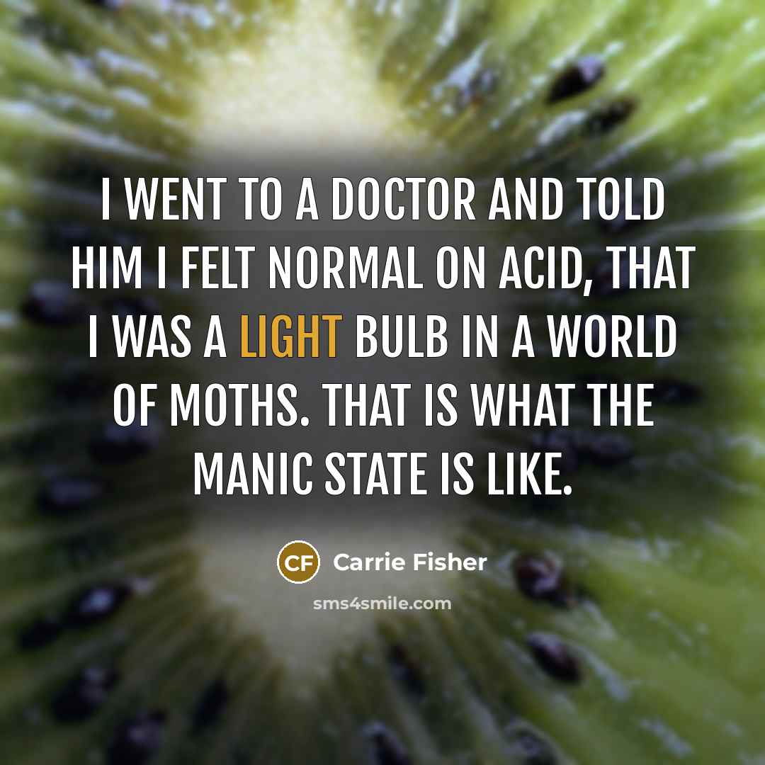 “I went to a doctor and told him I felt…” quote by Carrie Fisher