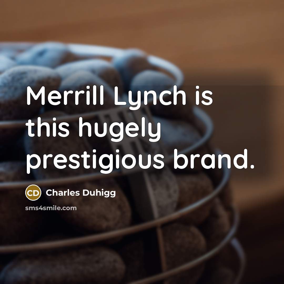 “Merrill Lynch is this hugely prestigious brand.…” quote by Charles Duhigg