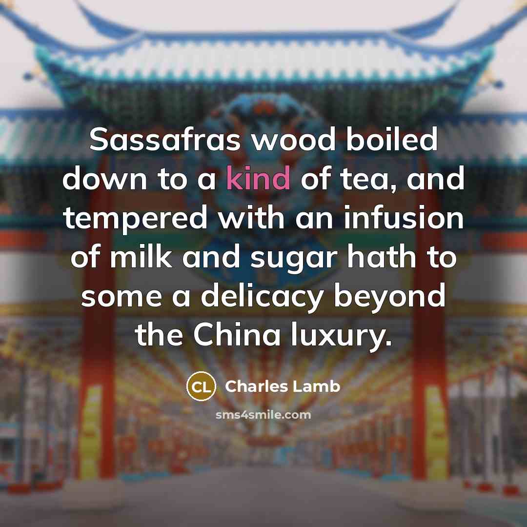 “Sassafras wood boiled down to a kind of tea, and…” quote by Charles Lamb