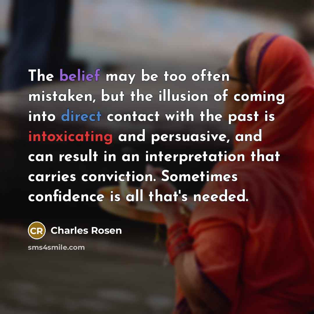 “The belief may be too often mistaken, but the illusion…” quote by Charles Rosen