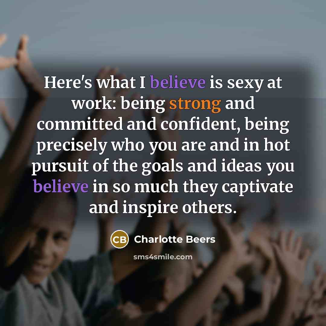 “Here's what I believe is sexy at work: being strong…” quote by Charlotte Beers