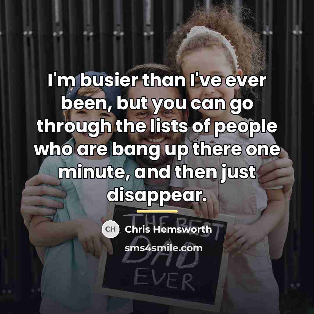 “I'm busier than I've ever been, but you can go…” quote by Chris Hemsworth