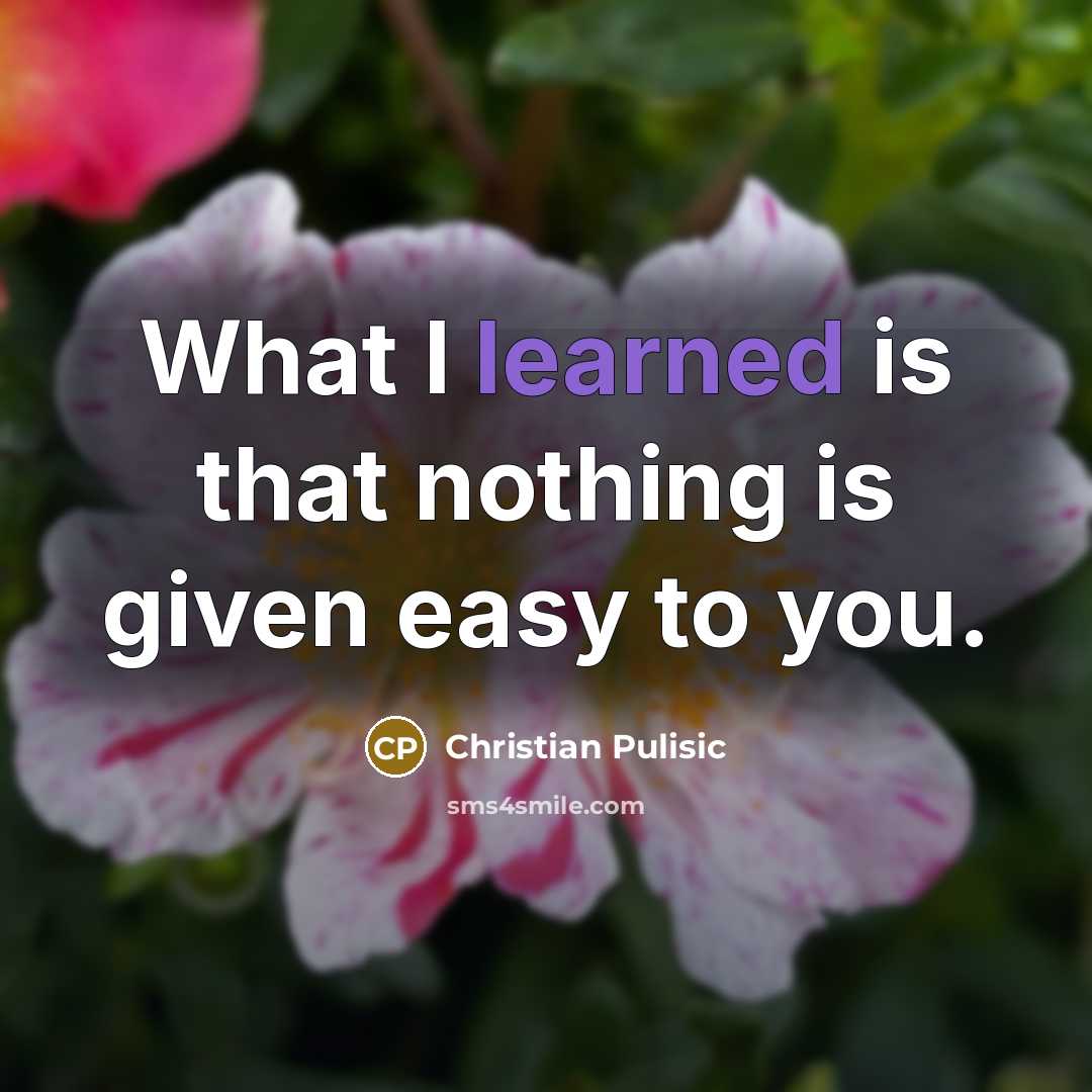 “What I learned is that nothing is given easy to…” quote by Christian Pulisic
