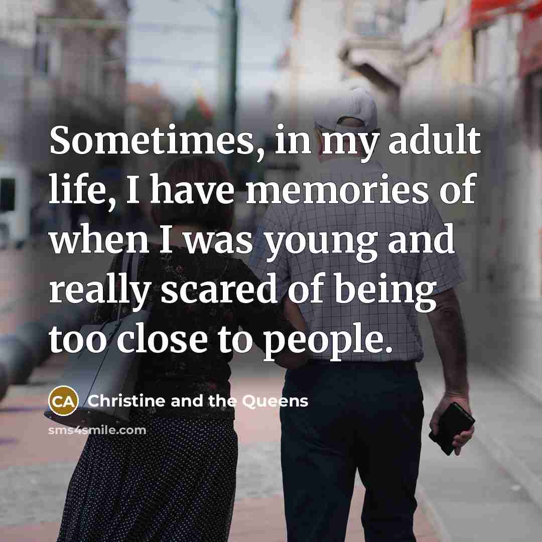 “Sometimes, in my adult life, I have memories of when…” quote by Christine and the Queens