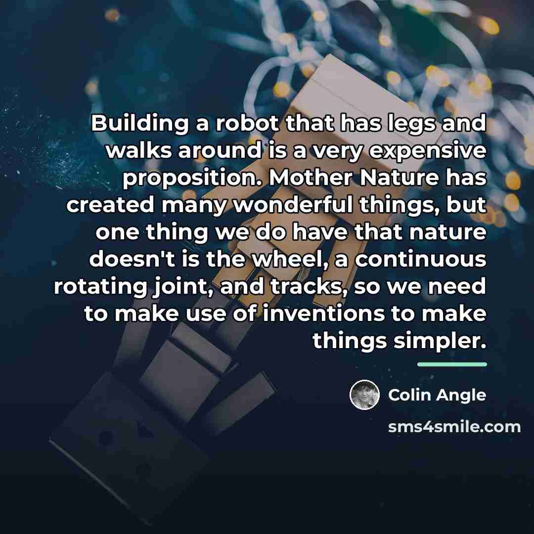 “Building a robot that has legs and walks around is…” quote by Colin Angle
