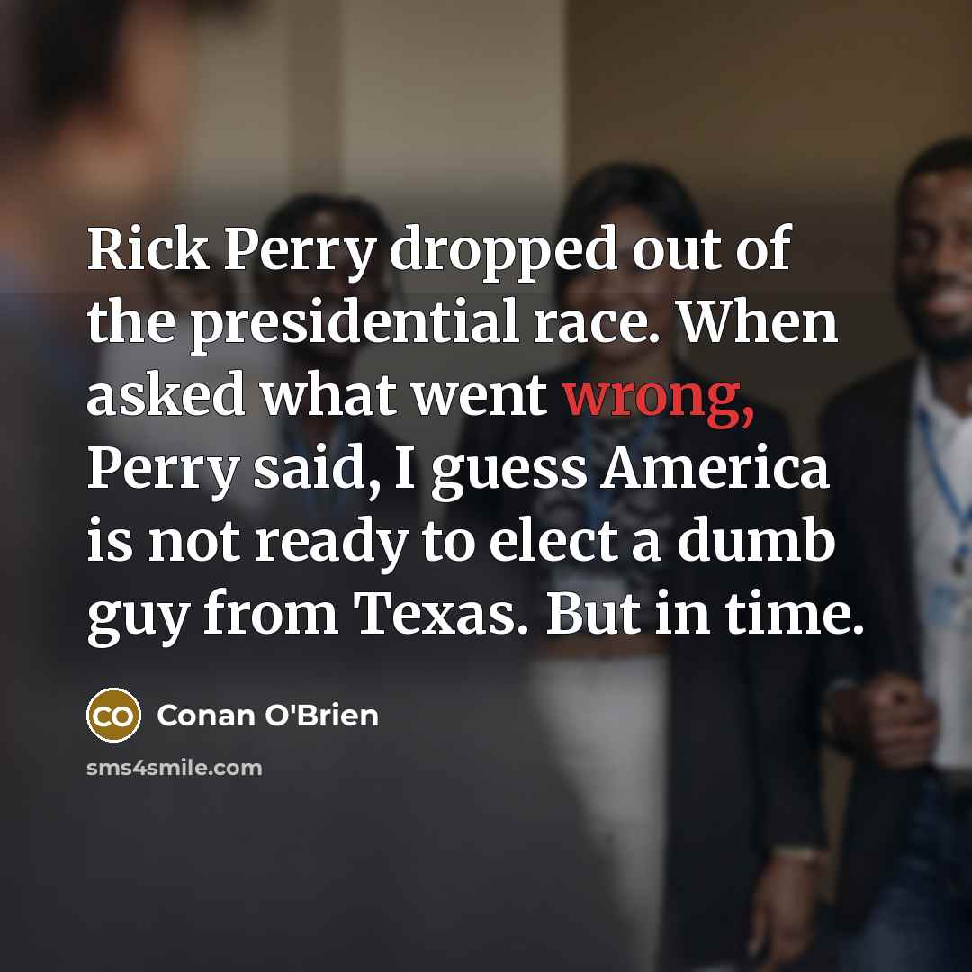 “Rick Perry dropped out of the presidential race. When asked…” quote by Conan O'Brien