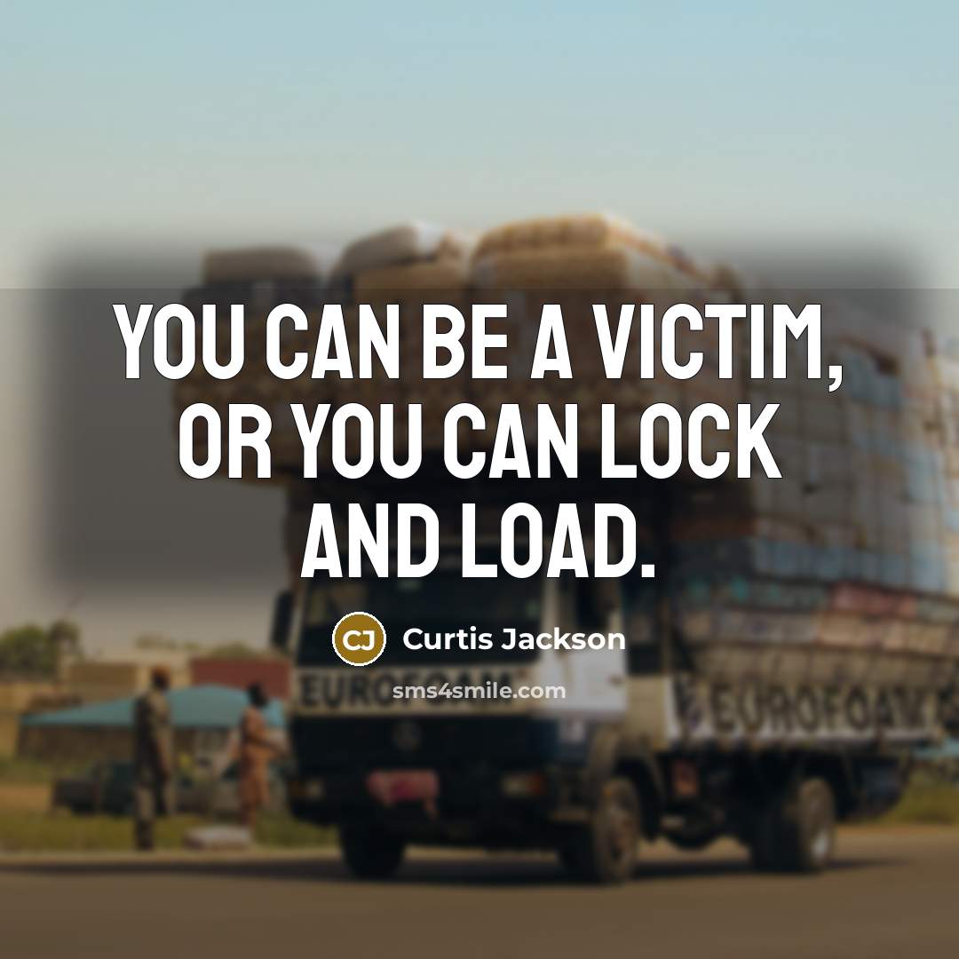 “You can be a victim, or you can lock and…” quote by Curtis Jackson