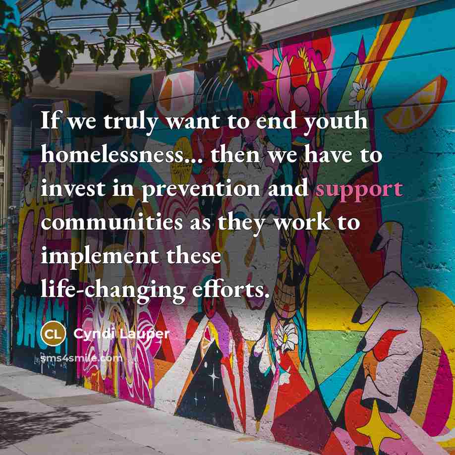 “If we truly want to end youth homelessness... then we…” quote by Cyndi Lauper