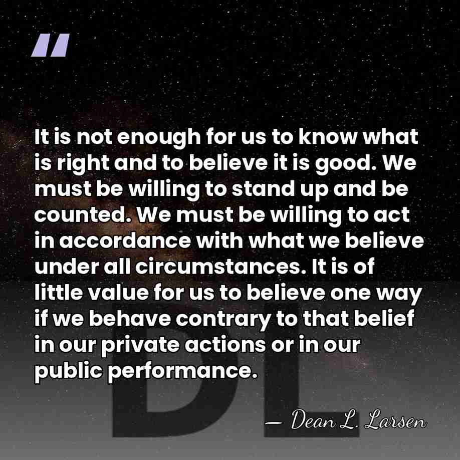 It is not enough for us to know what is right and&hellip; - Dean L. Larsen