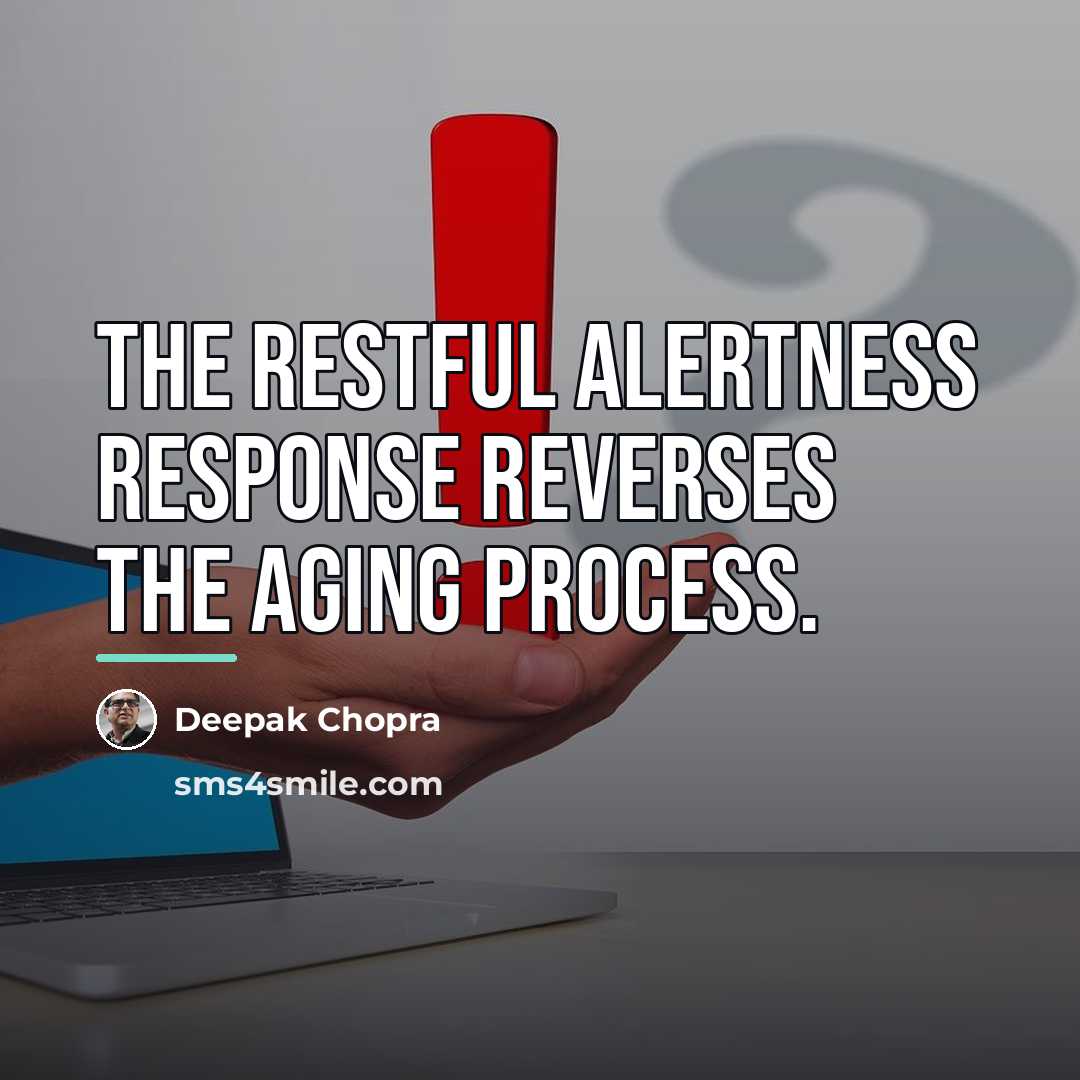 “The restful alertness response reverses the aging process.…” quote by Deepak Chopra