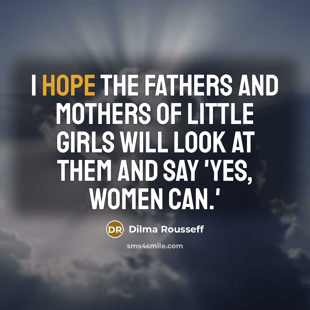“I hope the fathers and mothers of little girls will…” quote by Dilma Rousseff