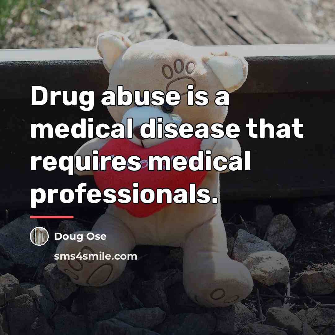 “Drug abuse is a medical disease that requires medical professionals.…” quote by Doug Ose