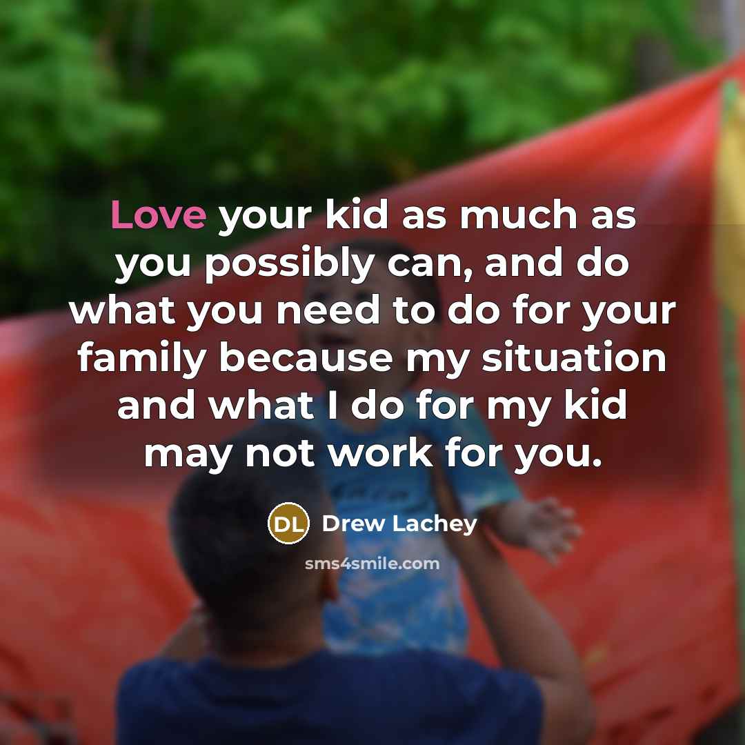 “Love your kid as much as you possibly can, and…” quote by Drew Lachey