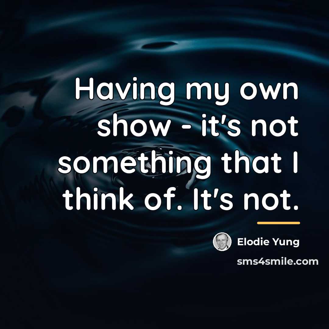 “Having my own show - it's not something that I…” quote by Elodie Yung
