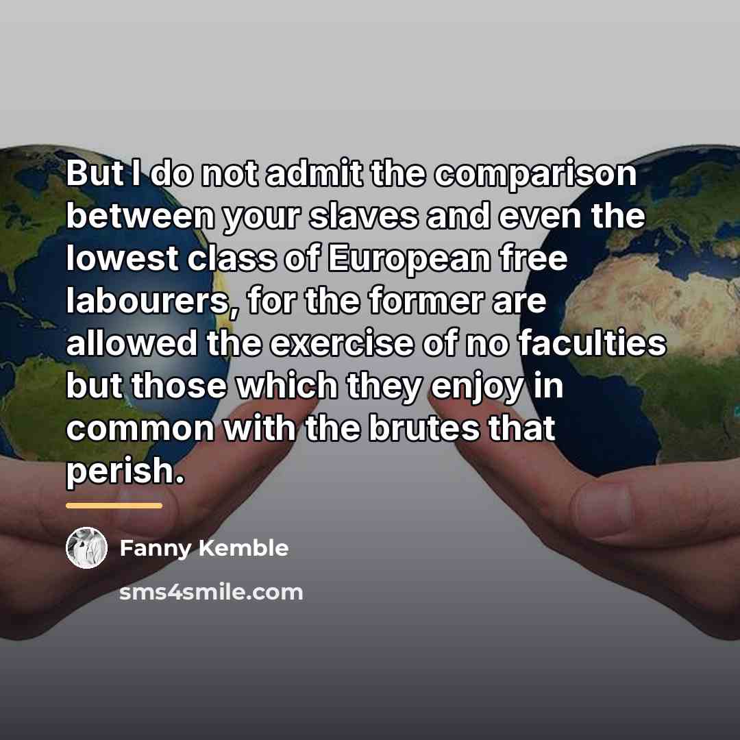 “But I do not admit the comparison between your slaves…” quote by Fanny Kemble