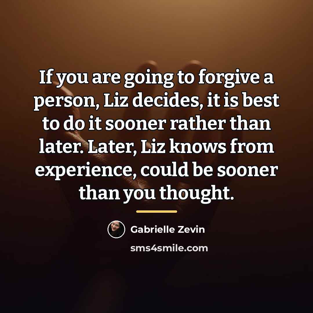 “If you are going to forgive a person, Liz decides,…” quote by Gabrielle Zevin