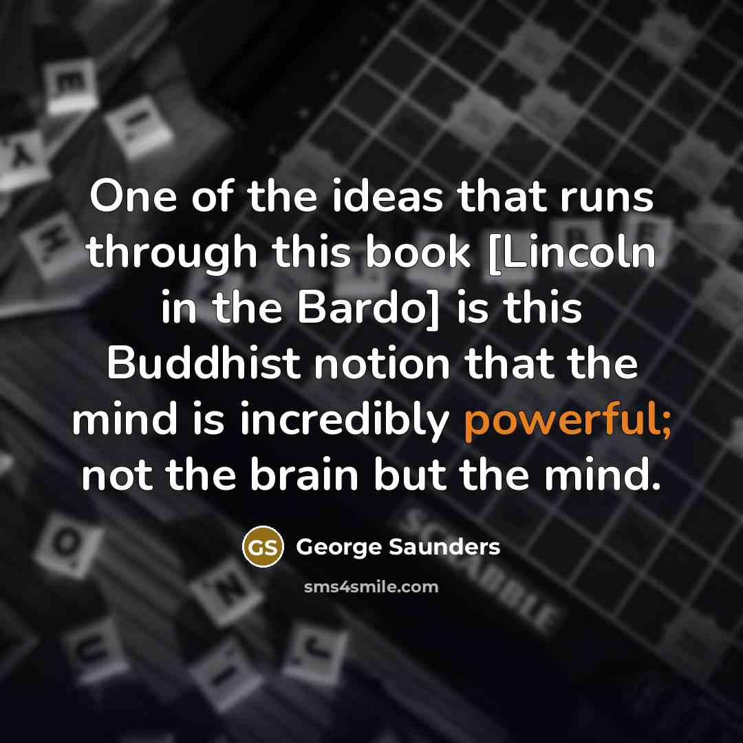 “One of the ideas that runs through this book [Lincoln…” quote by George Saunders