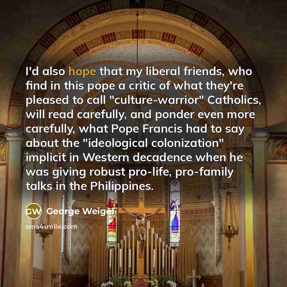 “I'd also hope that my liberal friends, who find in…” quote by George Weigel