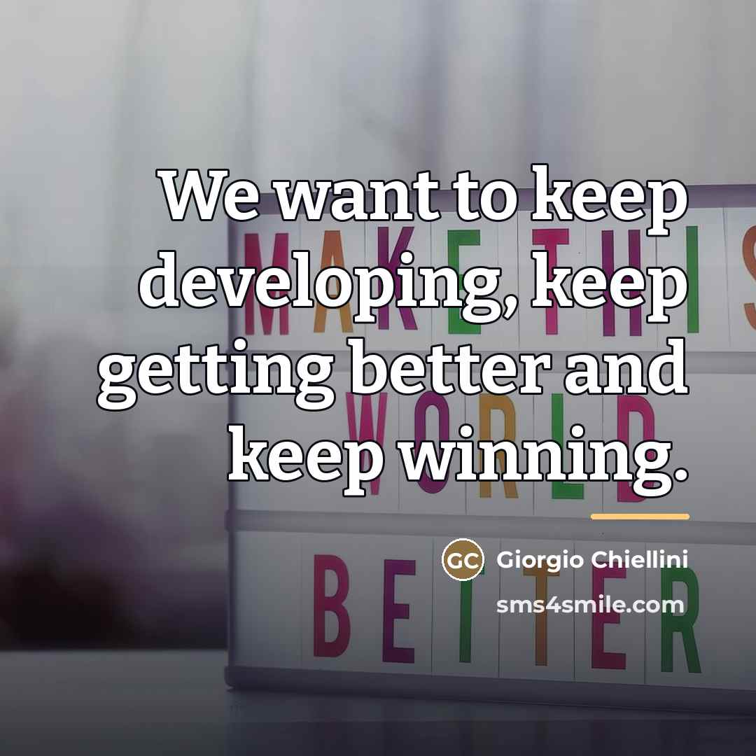 “We want to keep developing, keep getting better and keep…” quote by Giorgio Chiellini