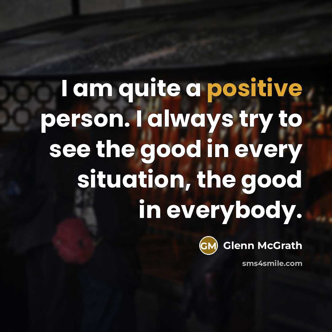 “I am quite a positive person. I always try to…” quote by Glenn McGrath