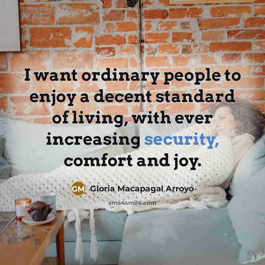 “I want ordinary people to enjoy a decent standard of…” quote by Gloria Macapagal Arroyo
