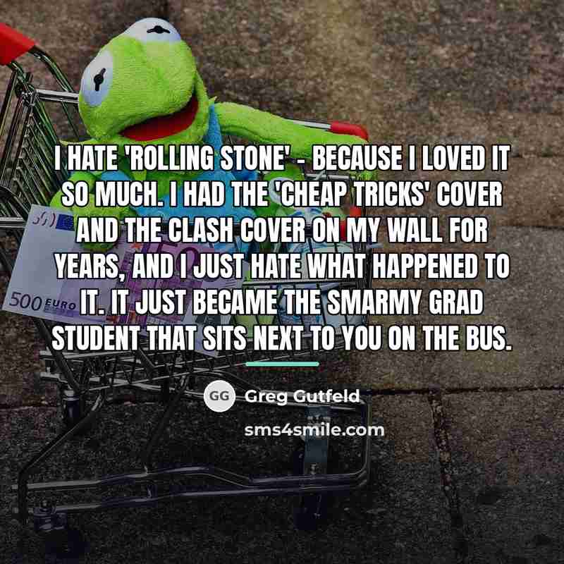“I hate 'Rolling Stone' - because I loved it so…” quote by Greg Gutfeld