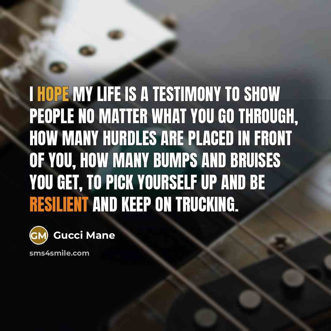 “I hope my life is a testimony to show people…” quote by Gucci Mane