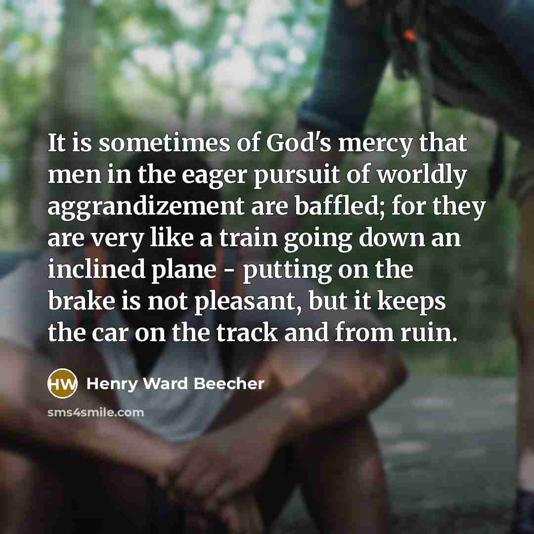 “It is sometimes of God's mercy that men in the…” quote by Henry Ward Beecher