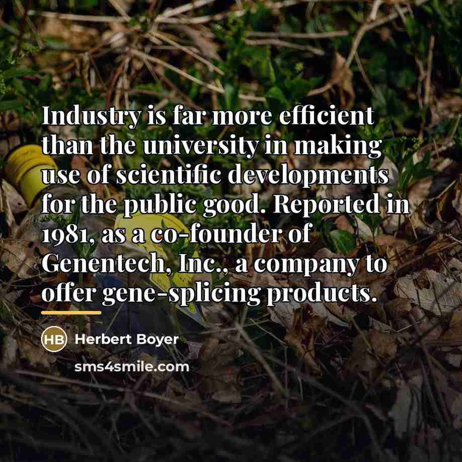 “Industry is far more efficient than the university in making…” quote by Herbert Boyer