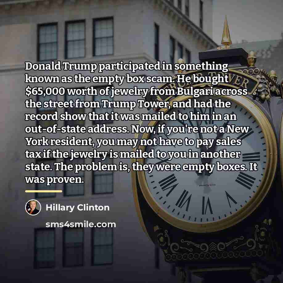 “Donald Trump participated in something known as the empty box…” quote by Hillary Clinton