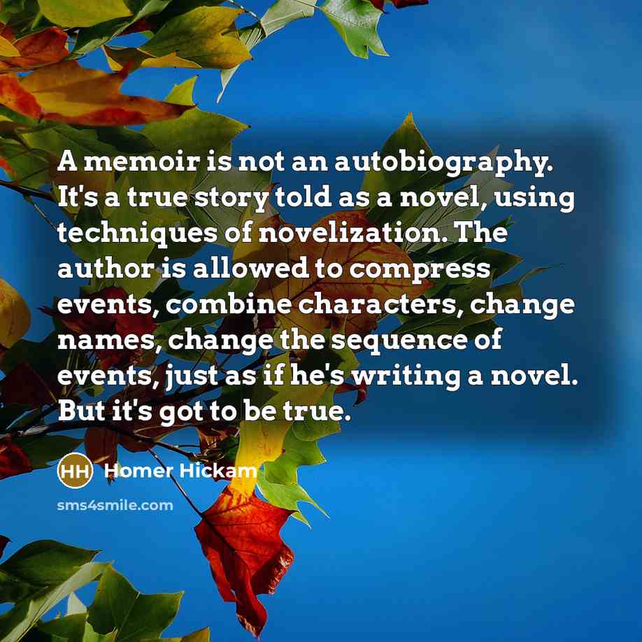 “A memoir is not an autobiography. It's a true story…” quote by Homer Hickam