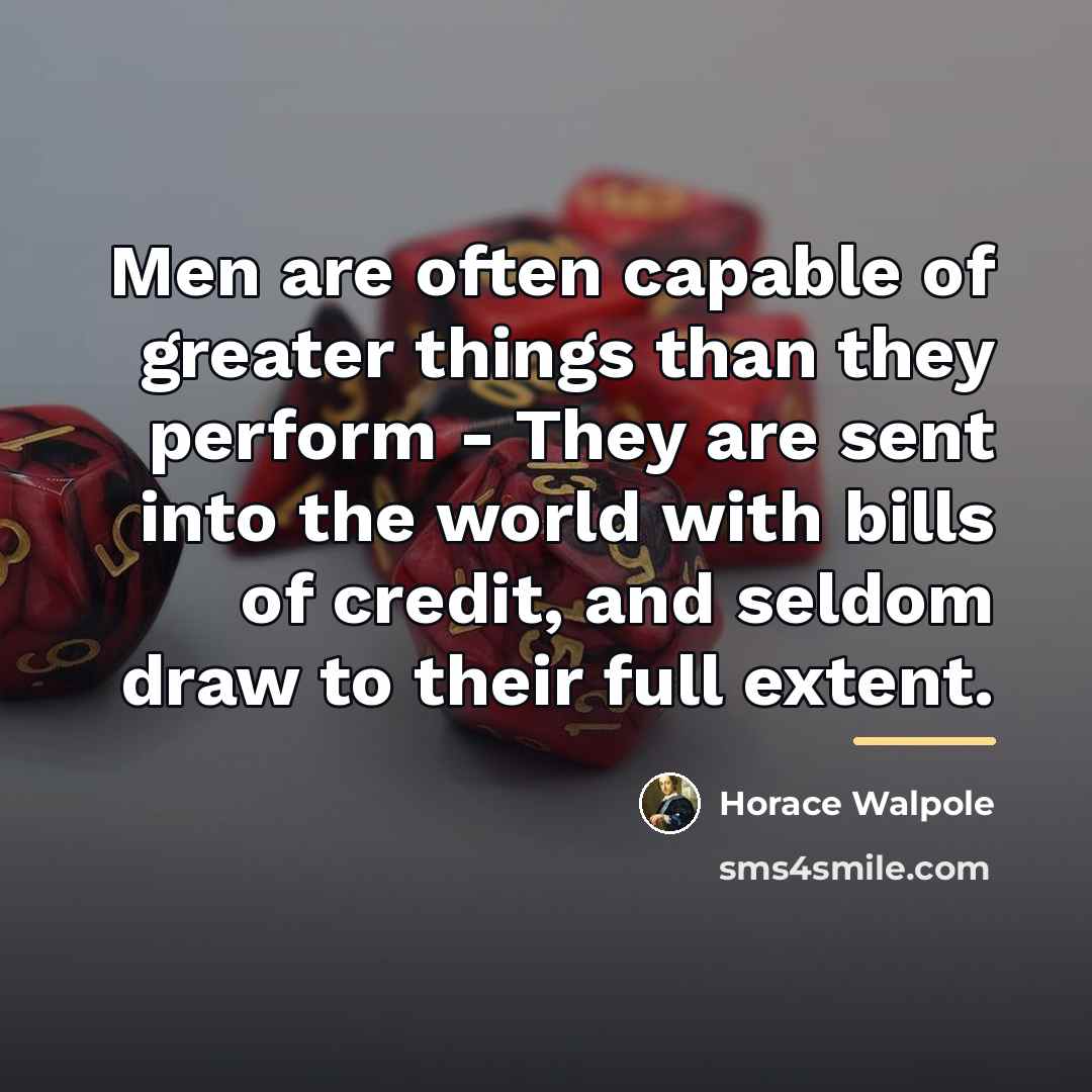 “Men are often capable of greater things than they perform…” quote by Horace Walpole