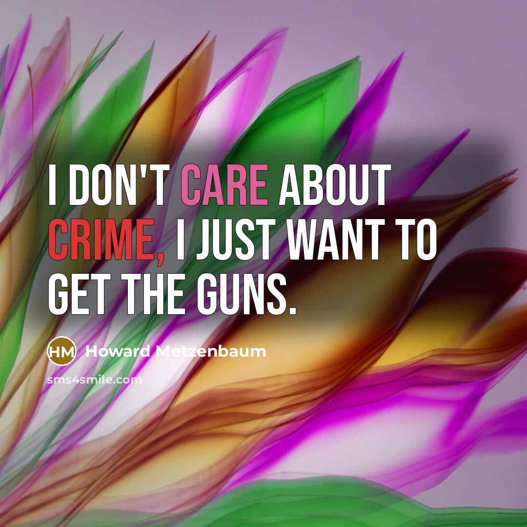 “I don't care about crime, I just want to get…” quote by Howard Metzenbaum