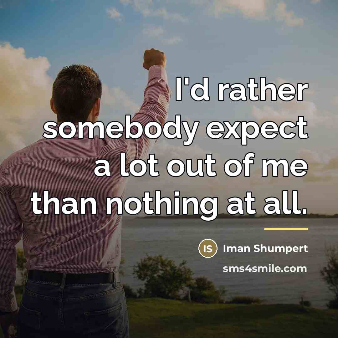 “I'd rather somebody expect a lot out of me than…” quote by Iman Shumpert