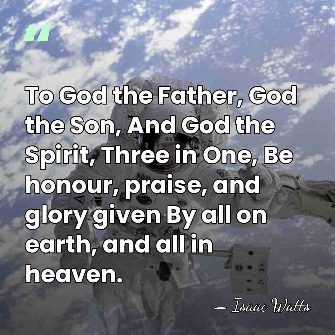 To God the Father, God the Son, And God the Spirit, Three&hellip; - Isaac Watts