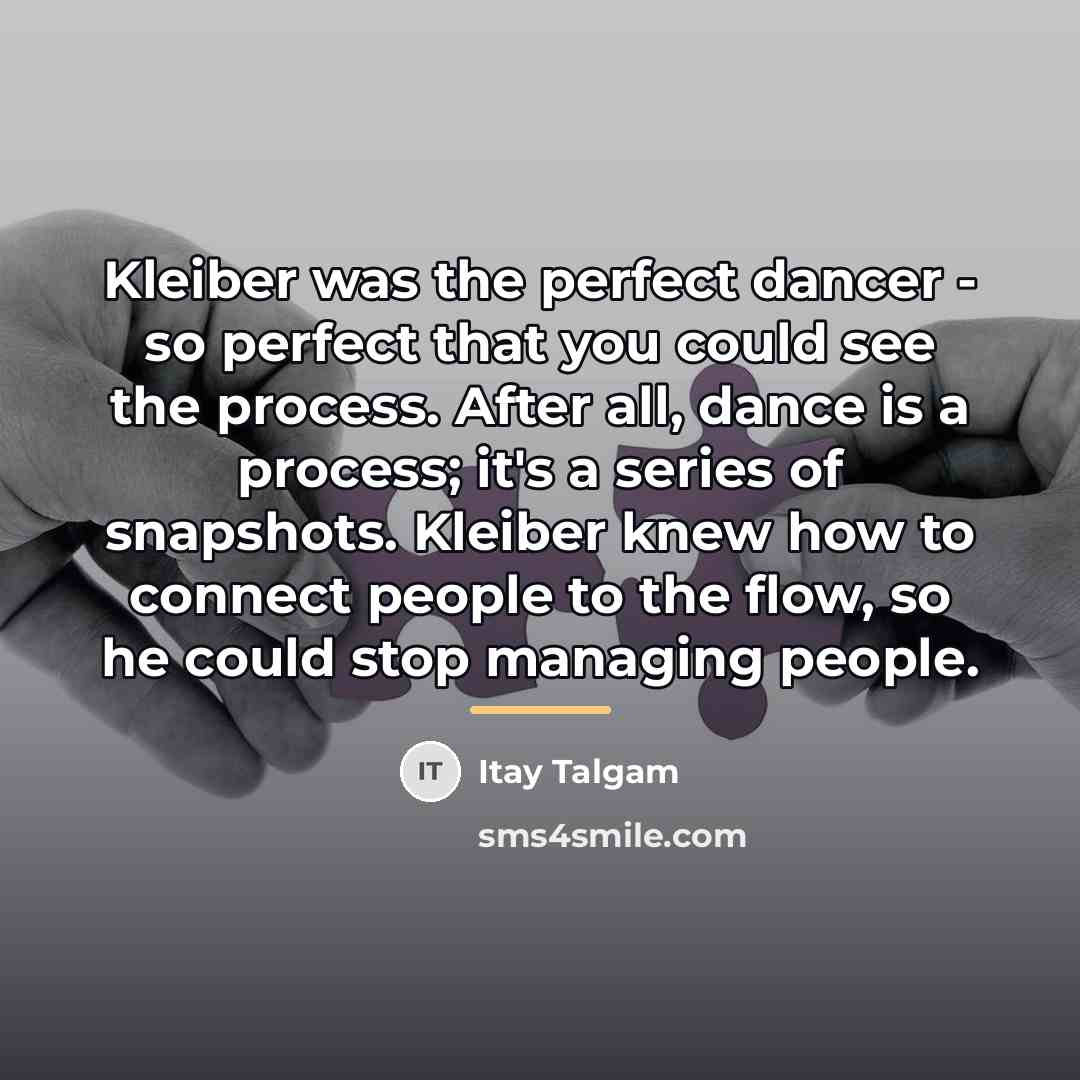 “Kleiber was the perfect dancer - so perfect that you…” quote by Itay Talgam