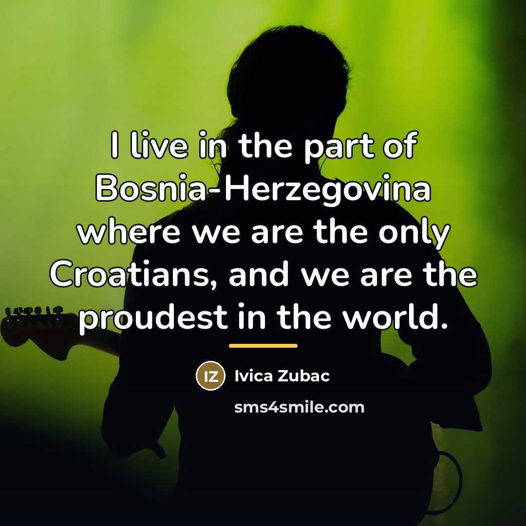 “I live in the part of Bosnia-Herzegovina where we are…” quote by Ivica Zubac