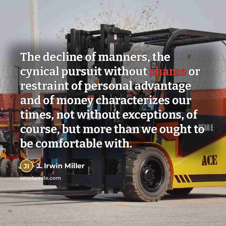 “The decline of manners, the cynical pursuit without shame or…” quote by J. Irwin Miller