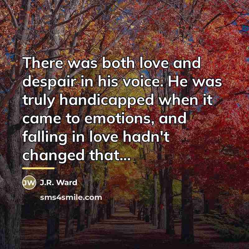 “There was both love and despair in his voice. He…” quote by J.R. Ward