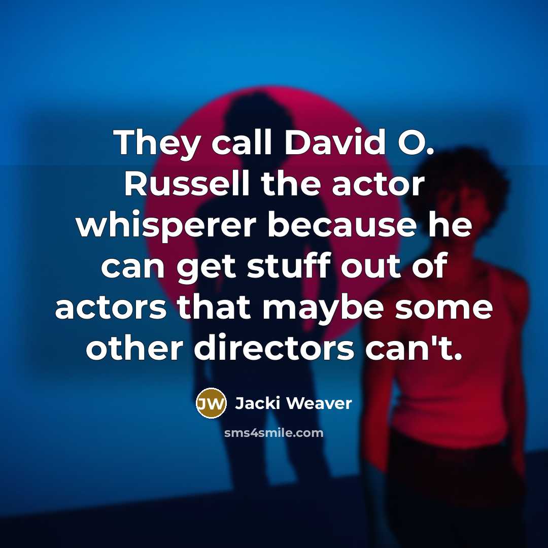 “They call David O. Russell the actor whisperer because he…” quote by Jacki Weaver
