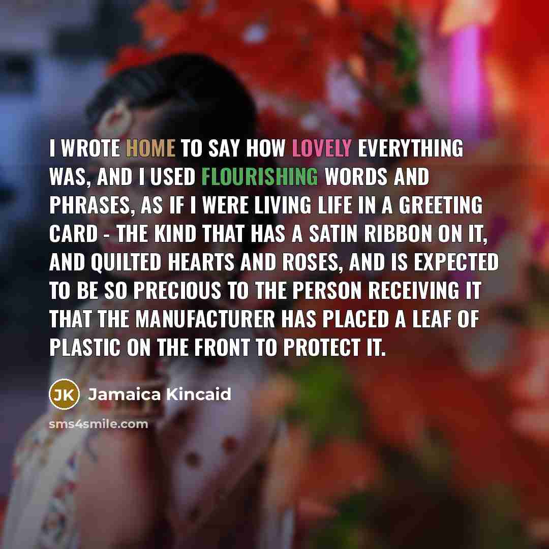“I wrote home to say how lovely everything was, and…” quote by Jamaica Kincaid